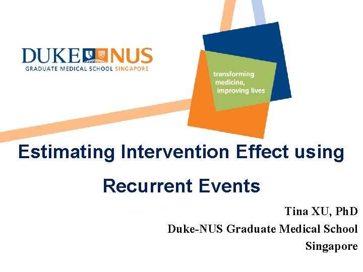 Estimating Intervention Effect using Recurrent Events Tina XU, Ph. D Duke-NUS Graduate Medical School