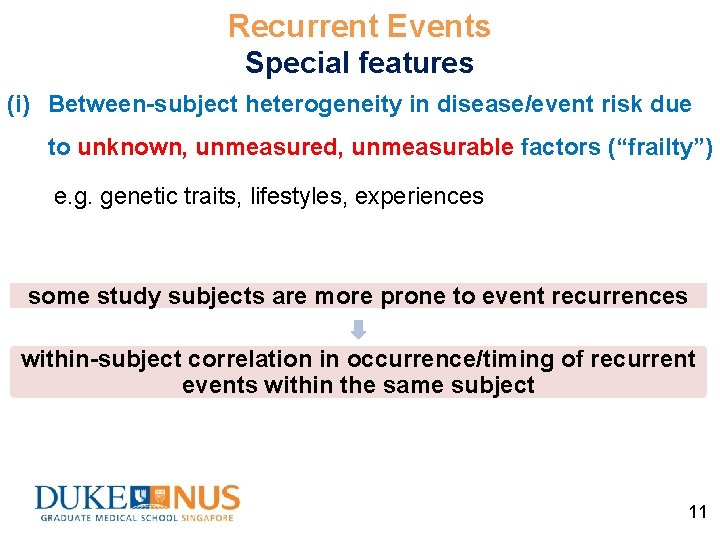 Recurrent Events Special features (i) Between-subject heterogeneity in disease/event risk due to unknown, unmeasured,