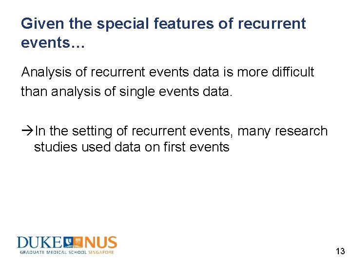 Given the special features of recurrent events… Analysis of recurrent events data is more