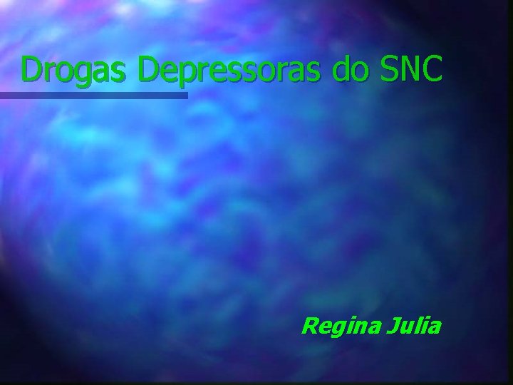Drogas Depressoras do SNC Regina Julia 