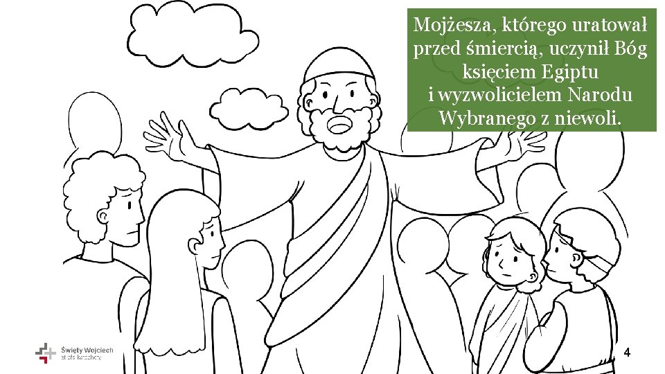 Mojżesza, którego uratował przed śmiercią, uczynił Bóg księciem Egiptu i wyzwolicielem Narodu Wybranego z