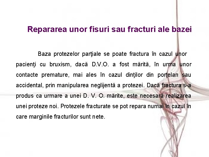 Repararea unor fisuri sau fracturi ale bazei Baza protezelor parţiale se poate fractura în