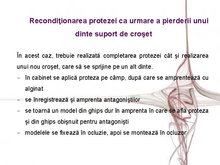 Recondiţionarea protezei ca urmare a pierderii unui dinte suport de croşet În acest caz,