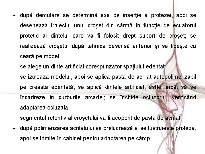 - după demulare se determină axa de inserţie a protezei, apoi se desenează traiectul