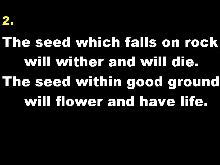 2. The seed which falls on rock will wither and will die. The seed
