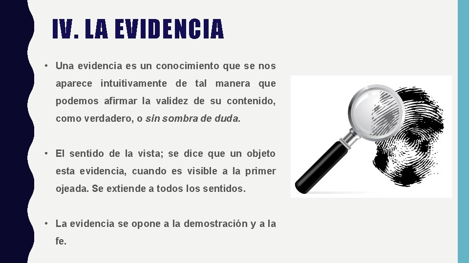 IV. LA EVIDENCIA • Una evidencia es un conocimiento que se nos aparece intuitivamente