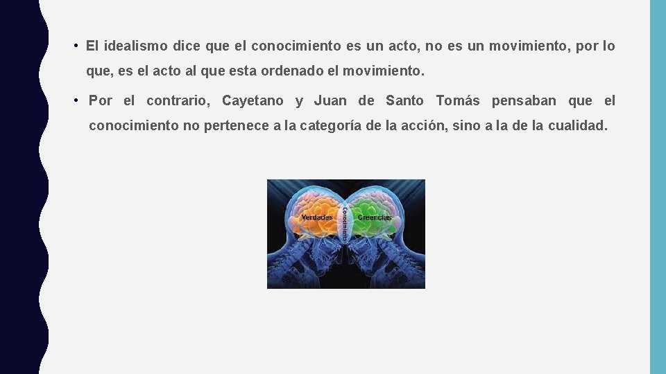  • El idealismo dice que el conocimiento es un acto, no es un