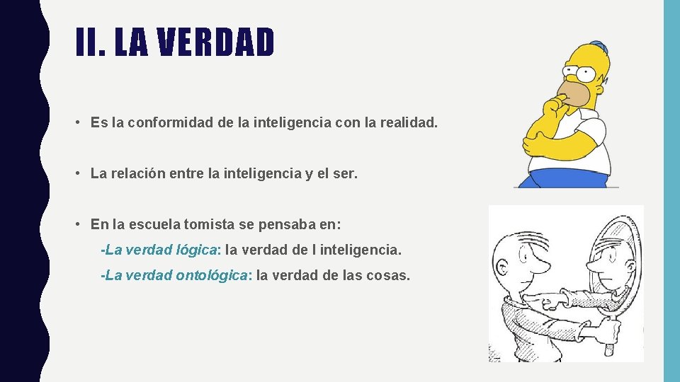 II. LA VERDAD • Es la conformidad de la inteligencia con la realidad. •