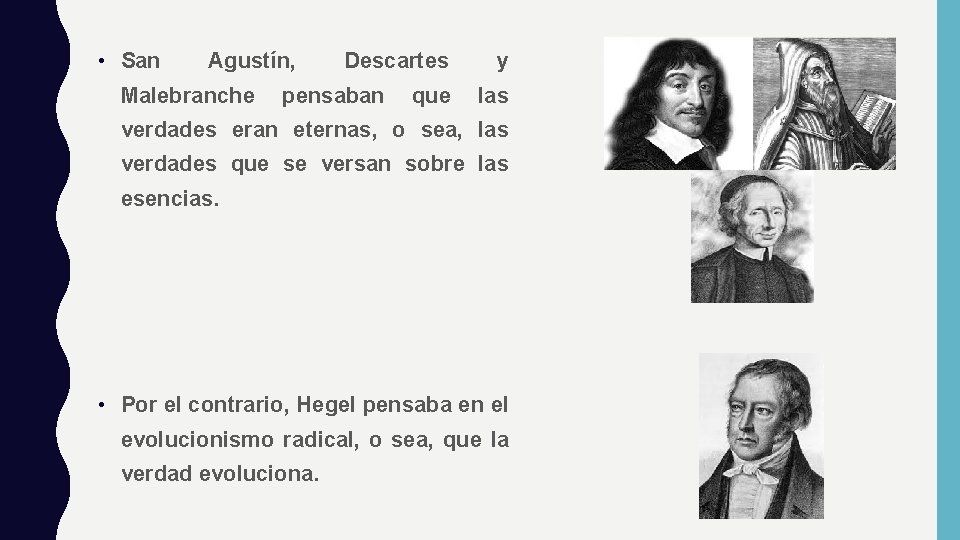  • San Agustín, Malebranche Descartes pensaban que y las verdades eran eternas, o