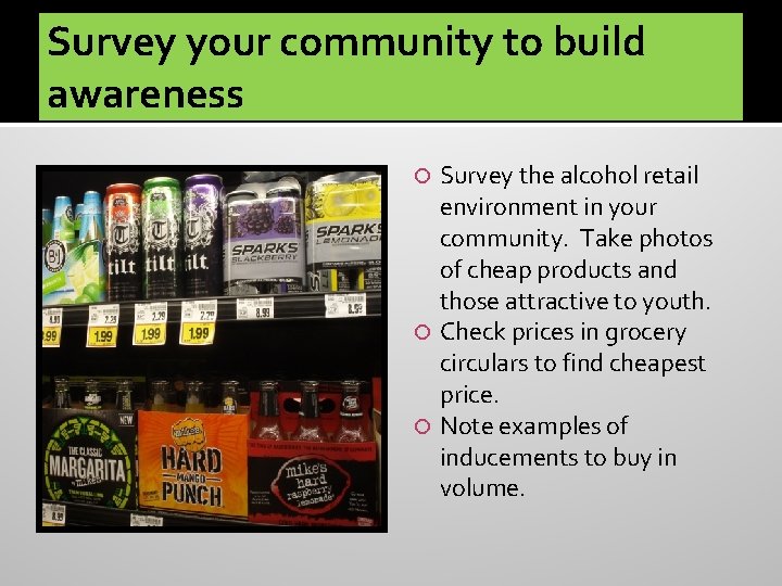 Survey your community to build awareness Survey the alcohol retail environment in your community.