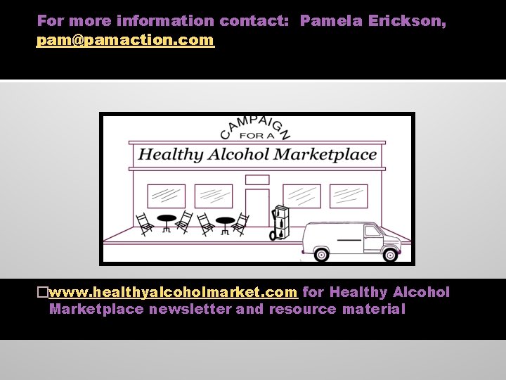 For more information contact: Pamela Erickson, pam@pamaction. com �www. healthyalcoholmarket. com for Healthy Alcohol