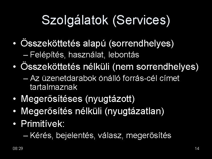 Szolgálatok (Services) • Összeköttetés alapú (sorrendhelyes) – Felépítés, használat, lebontás • Összeköttetés nélküli (nem