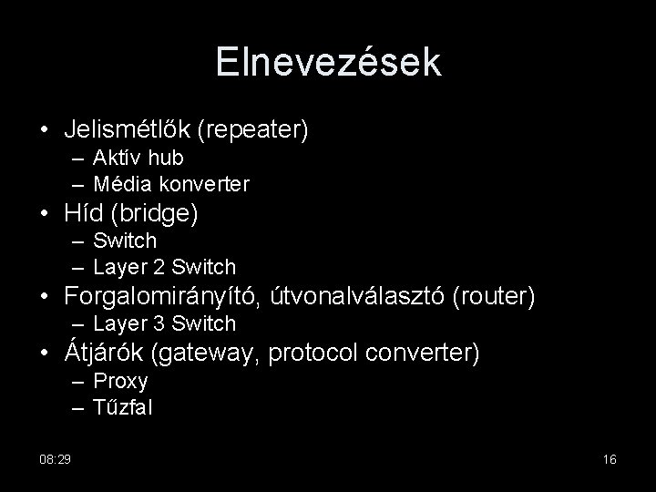 Elnevezések • Jelismétlők (repeater) – Aktív hub – Média konverter • Híd (bridge) –