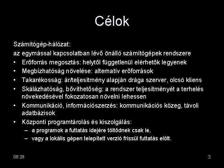 Célok Számítógép-hálózat: az egymással kapcsolatban lévő önálló számítógépek rendszere • Erőforrás megosztás: helytől függetlenül