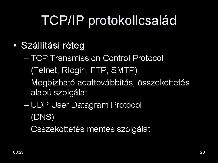 TCP/IP protokollcsalád • Szállítási réteg – TCP Transmission Control Protocol (Telnet, Rlogin, FTP, SMTP)