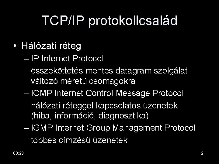 TCP/IP protokollcsalád • Hálózati réteg – IP Internet Protocol összeköttetés mentes datagram szolgálat változó