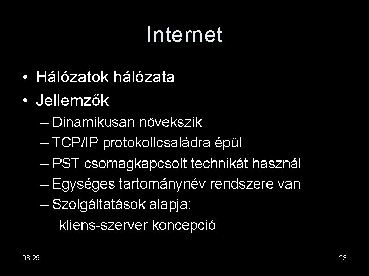 Internet • Hálózatok hálózata • Jellemzők – Dinamikusan növekszik – TCP/IP protokollcsaládra épül –