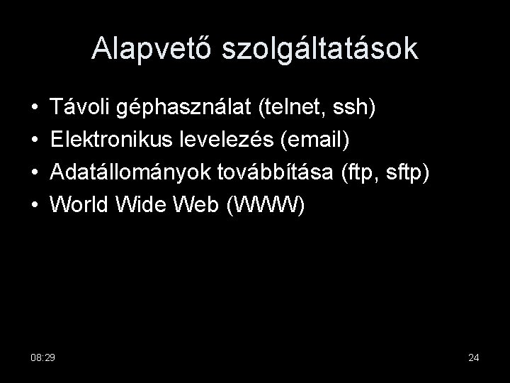 Alapvető szolgáltatások • • Távoli géphasználat (telnet, ssh) Elektronikus levelezés (email) Adatállományok továbbítása (ftp,