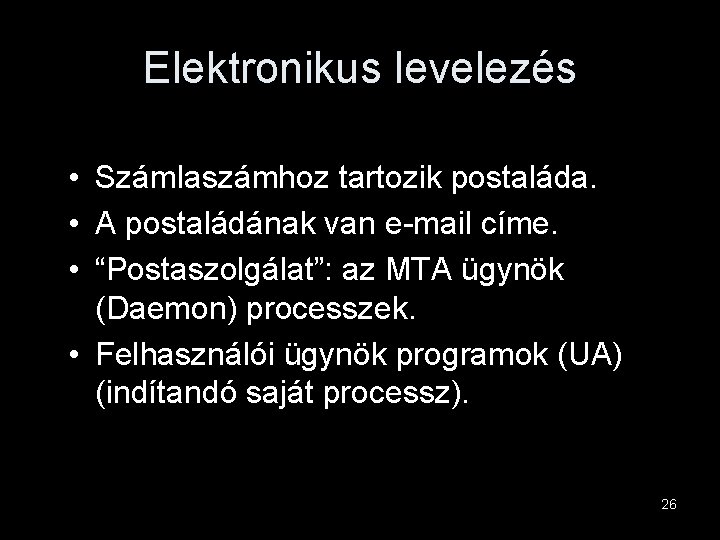 Elektronikus levelezés • Számlaszámhoz tartozik postaláda. • A postaládának van e-mail címe. • “Postaszolgálat”: