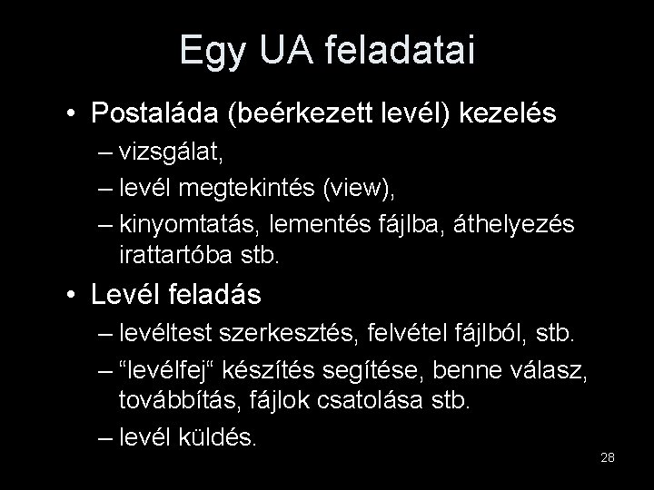 Egy UA feladatai • Postaláda (beérkezett levél) kezelés – vizsgálat, – levél megtekintés (view),