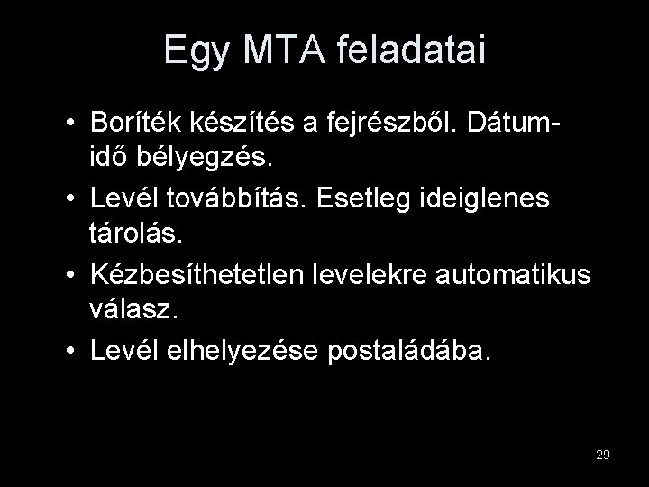 Egy MTA feladatai • Boríték készítés a fejrészből. Dátumidő bélyegzés. • Levél továbbítás. Esetleg