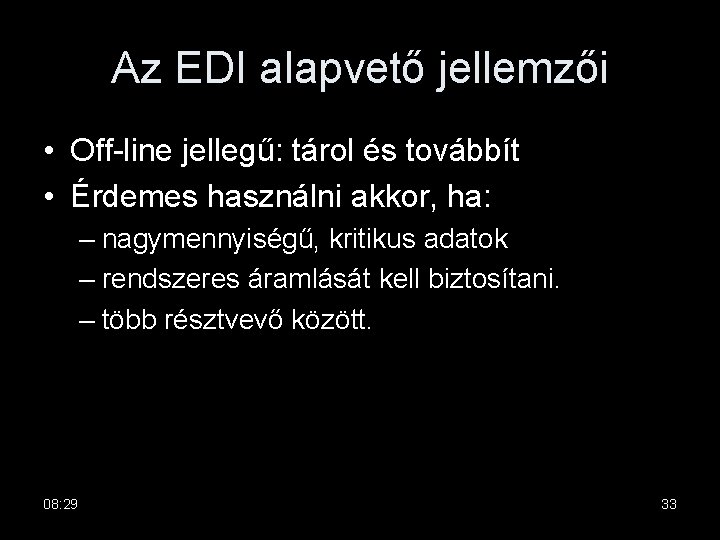 Az EDI alapvető jellemzői • Off-line jellegű: tárol és továbbít • Érdemes használni akkor,