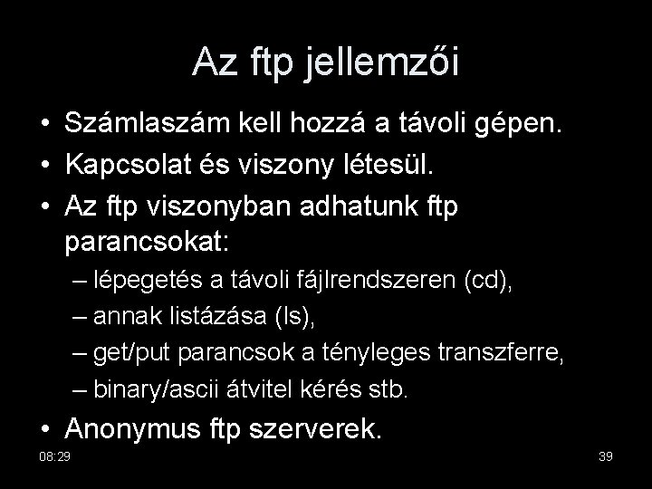 Az ftp jellemzői • Számlaszám kell hozzá a távoli gépen. • Kapcsolat és viszony