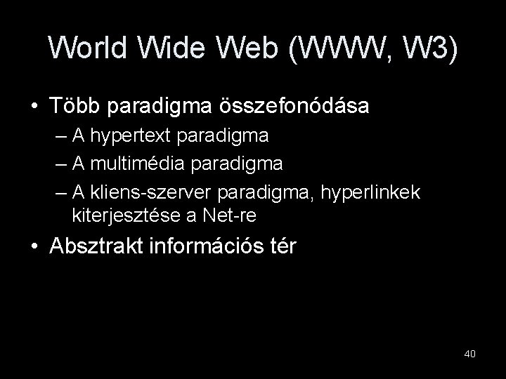 World Wide Web (WWW, W 3) • Több paradigma összefonódása – A hypertext paradigma