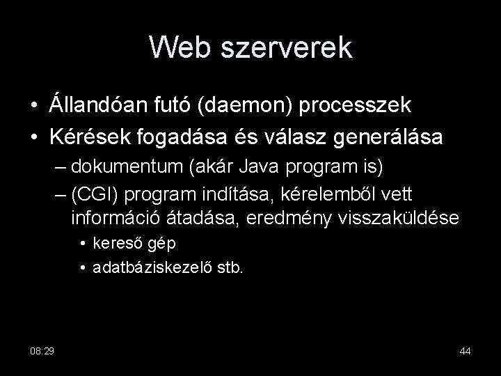 Web szerverek • Állandóan futó (daemon) processzek • Kérések fogadása és válasz generálása –