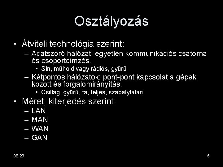 Osztályozás • Átviteli technológia szerint: – Adatszóró hálózat: egyetlen kommunikációs csatorna és csoportcímzés. •