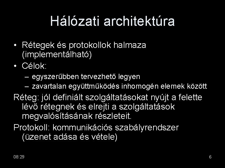 Hálózati architektúra • Rétegek és protokollok halmaza (implementálható) • Célok: – egyszerűbben tervezhető legyen