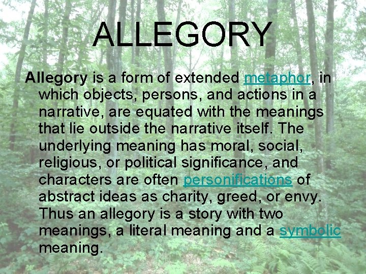 ALLEGORY Allegory is a form of extended metaphor, in which objects, persons, and actions