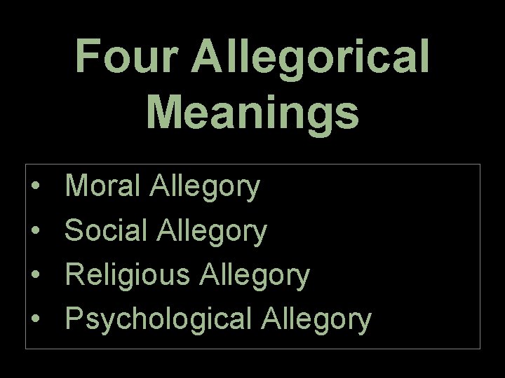 Four Allegorical Meanings • • Moral Allegory Social Allegory Religious Allegory Psychological Allegory 