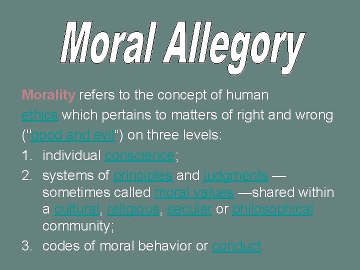 Morality refers to the concept of human ethics which pertains to matters of right