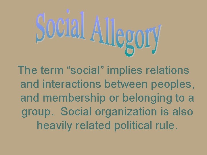 The term “social” implies relations and interactions between peoples, and membership or belonging to