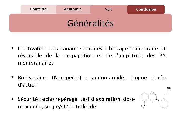 Contexte Anatomie C ALR Conclusion Généralités § Inactivation des canaux sodiques : blocage temporaire