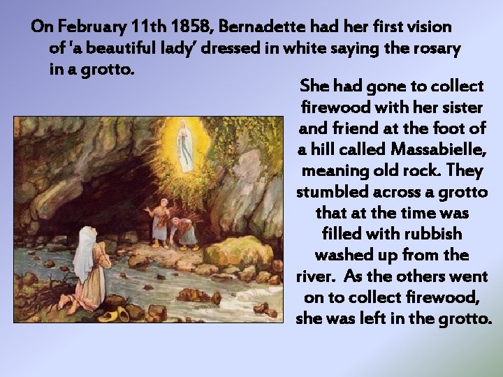 On February 11 th 1858, Bernadette had her first vision of 'a beautiful lady’