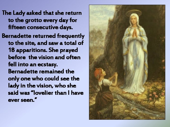 The Lady asked that she return to the grotto every day for fifteen consecutive