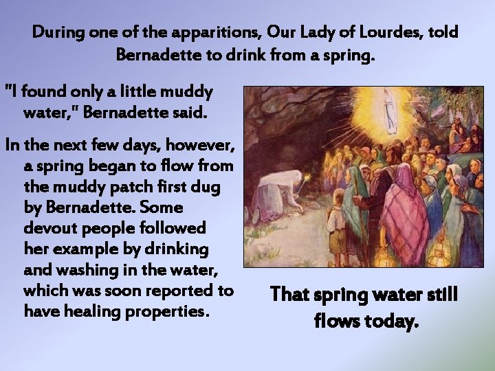 During one of the apparitions, Our Lady of Lourdes, told Bernadette to drink from