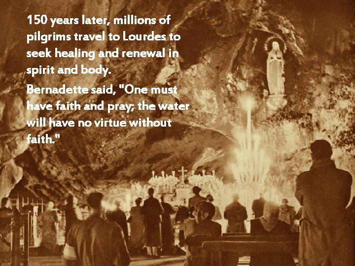 150 years later, millions of pilgrims travel to Lourdes to seek healing and renewal