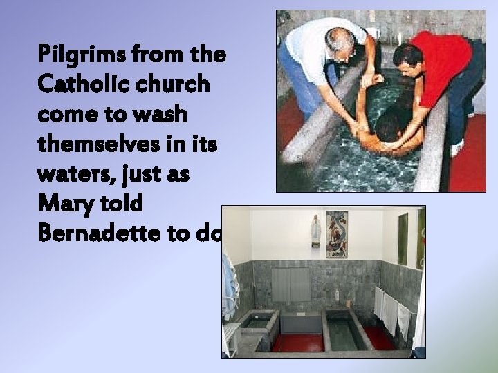 Pilgrims from the Catholic church come to wash themselves in its waters, just as