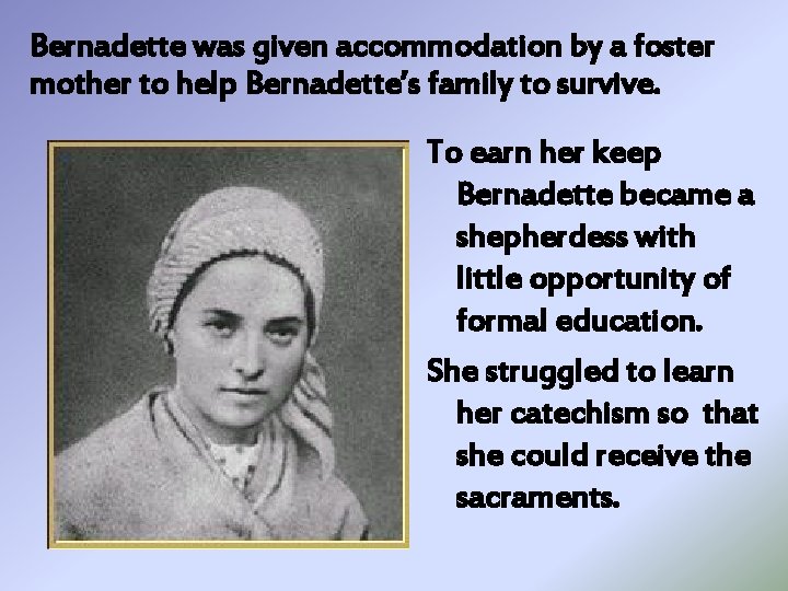 Bernadette was given accommodation by a foster mother to help Bernadette’s family to survive.