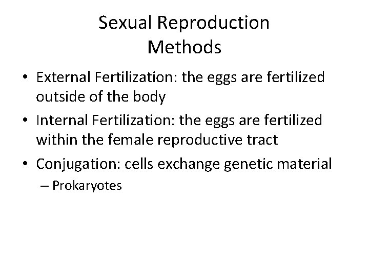 Sexual Reproduction Methods • External Fertilization: the eggs are fertilized outside of the body