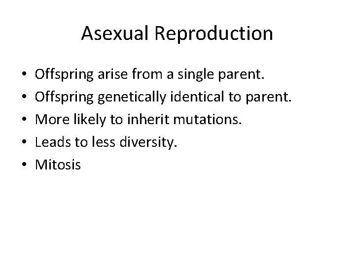Asexual Reproduction • • • Offspring arise from a single parent. Offspring genetically identical