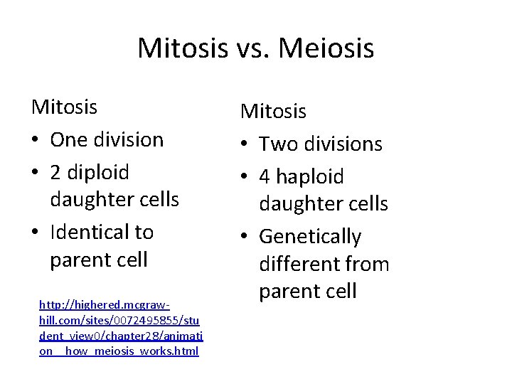 Mitosis vs. Meiosis Mitosis • One division • 2 diploid daughter cells • Identical
