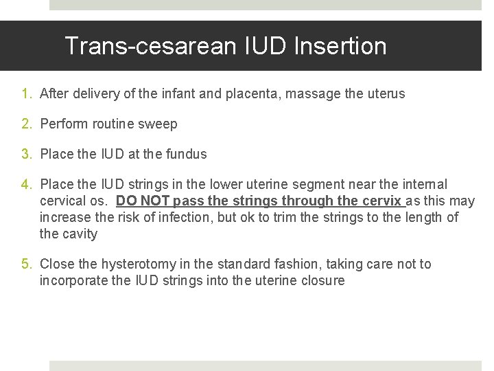 Trans-cesarean IUD Insertion 1. After delivery of the infant and placenta, massage the uterus Trans-cesarean IUD Insertion 1. After delivery of the infant and placenta, massage the uterus
