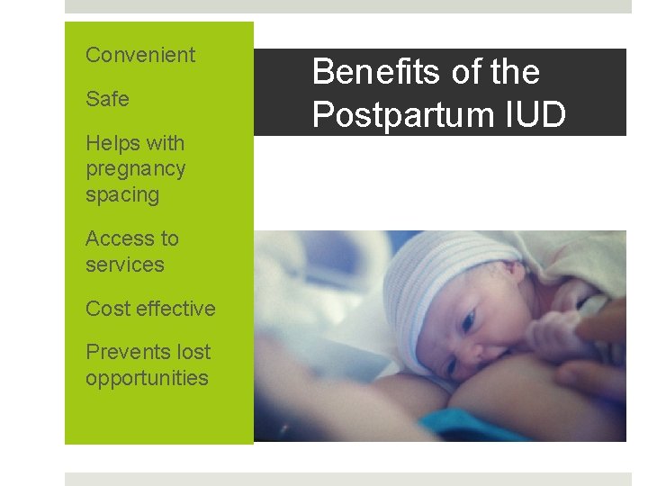Convenient Safe Helps with pregnancy spacing Access to services Cost effective Prevents lost opportunities Convenient Safe Helps with pregnancy spacing Access to services Cost effective Prevents lost opportunities
