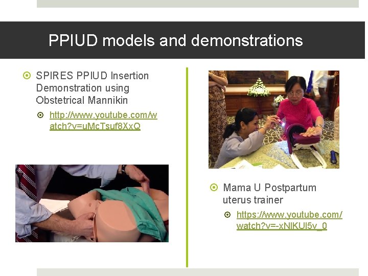 PPIUD models and demonstrations SPIRES PPIUD Insertion Demonstration using Obstetrical Mannikin http: //www. youtube. PPIUD models and demonstrations SPIRES PPIUD Insertion Demonstration using Obstetrical Mannikin http: //www. youtube.