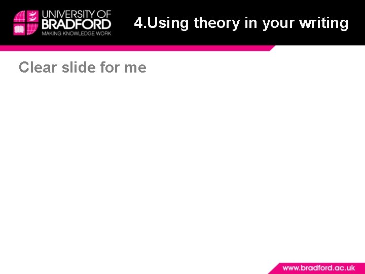 4. Using theory in your writing Clear slide for me 