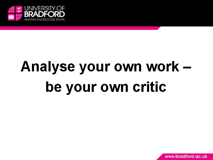 Analyse your own work – be your own critic 